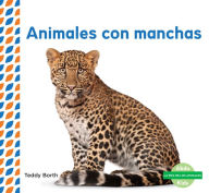 Title: Animales Con Manchas (Spotted Animals), Author: Teddy Borth