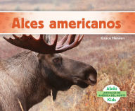 Title: Alces Americanos (Moose), Author: Grace Hansen