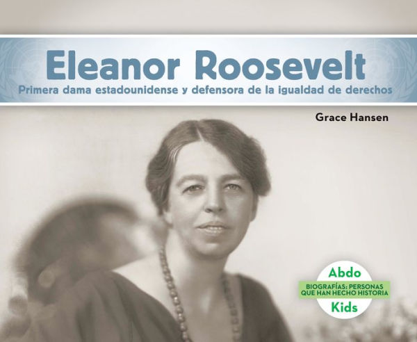 Eleanor Roosevelt: Primera Dama Estadounidense y Defensora de La Igualdad de Derechos (Eleanor Roosevelt: First Lady & Equal Rights Advocate)