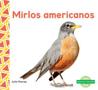 Title: Mirlos americanos (Robins), Author: Julie Murray