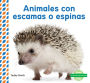 Animales con escamas o espinas (Scaly & Spiky Animals )