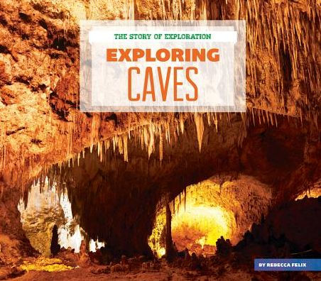 Exploring Caves by Rebecca Felix, Hardcover | Barnes & Noble®