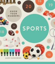 Title: Know Your Numbers: Sports, Author: Alex Kuskowski