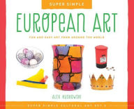 Title: Super Simple European Art: Fun and Easy Art from Around the World, Author: Alex Kuskowski