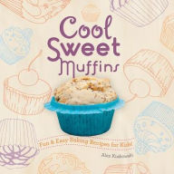 Title: Cool Sweet Muffins: Fun & Easy Baking Recipes for Kids!, Author: Alex Kuskowski