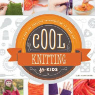 Title: Cool Knitting for Kids: A Fun and Creative Introduction to Fiber Art, Author: Alex Kuskowski