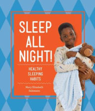 Title: Sleep All Night!: Healthy Sleeping Habits, Author: Mary Elizabeth Salzmann