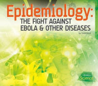 Title: Epidemiology: The Fight Against Ebola & Other Diseases, Author: Carol Hand