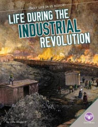 Title: Life During the Industrial Revolution, Author: Julia Garstecki