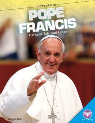 Title: Pope Francis: Catholic Spiritual Leader, Author: Kris Woll