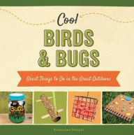 Title: Cool Birds & Bugs: Great Things to Do in the Great Outdoors, Author: Katherine Hengel