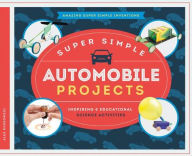 Title: Super Simple Automobile Projects: Inspiring & Educational Science Activities, Author: Alex Kuskowski