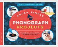 Title: Super Simple Phonograph Projects: Inspiring & Educational Science Activities, Author: Alex Kuskowski