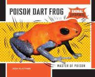 Title: Poison Dart Frog: Master of Poison, Author: Josh Plattner