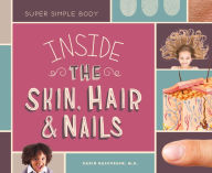 Inside the Skin, Hair, & Nails (Super Simple Body Set 2)