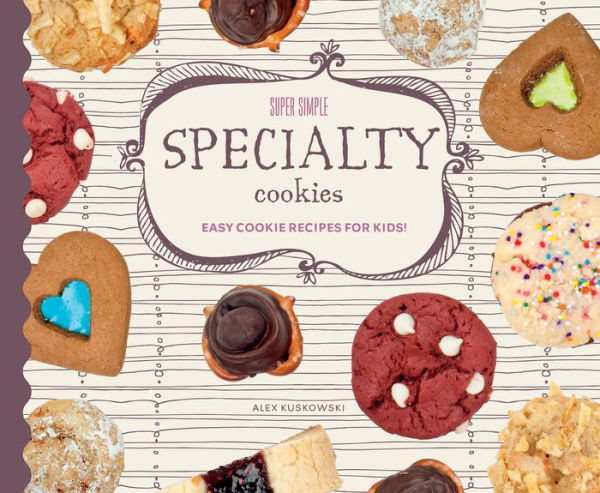 Super Simple Specialty Cookies: Easy Cookie Recipes for Kids!
