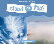 Title: Cloud or Fog? (This or That? Weather), Author: Kelly Doudna