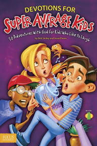 Title: Devotions for Super Average Kids, Book 1: 30 Adventures with God for Kids Who Like to Laugh, Author: Jesse Florea