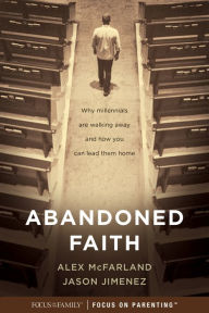 Title: Abandoned Faith: Why Millennials Are Walking Away and How You Can Lead Them Home, Author: Alex McFarland