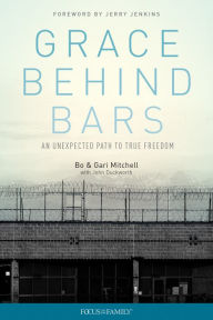 Title: Grace Behind Bars: An Unexpected Path to True Freedom, Author: Bo Mitchell