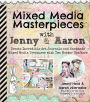 Mixed Media Masterpieces with Jenny & Aaron: Create Incredible Art Journals and Handmade Mixed Media Treasures with Two Master Crafters