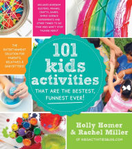 Title: 101 Kids Activities That Are the Bestest, Funnest Ever!: The Entertainment Solution for Parents, Relatives & Babysitters!, Author: Holly Homer