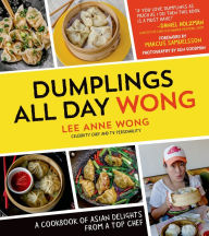 Title: Dumplings All Day Wong: A Cookbook of Asian Delights From a Top Chef, Author: Lee Anne Wong