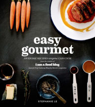 Title: Easy Gourmet: Awesome Recipes Anyone Can Cook, Author: Stephanie Le