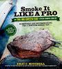 Smoke It Like a Pro on the Big Green Egg & Other Ceramic Cookers: An Independent Guide with Master Recipes from a Competition Barbecue Team--Includes Smoking, Grilling and Roasting Techniques