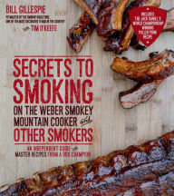 Title: Secrets to Smoking on the Weber Smokey Mountain Cooker and Other Smokers: An Independent Guide with Master Recipes from a BBQ Champion, Author: Bill Gillespie