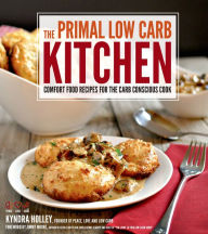 Title: The Primal Low-Carb Kitchen: Comfort Food Recipes for the Carb Conscious Cook, Author: Kyndra Holley