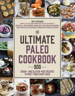 The Ultimate Paleo Cookbook 900 Grain And Gluten Free Recipes To Meet Your Every Need By Arsy Vartanian Caroline Potter Rachel Mcclelland Katja Heino Paperback Barnes Noble
