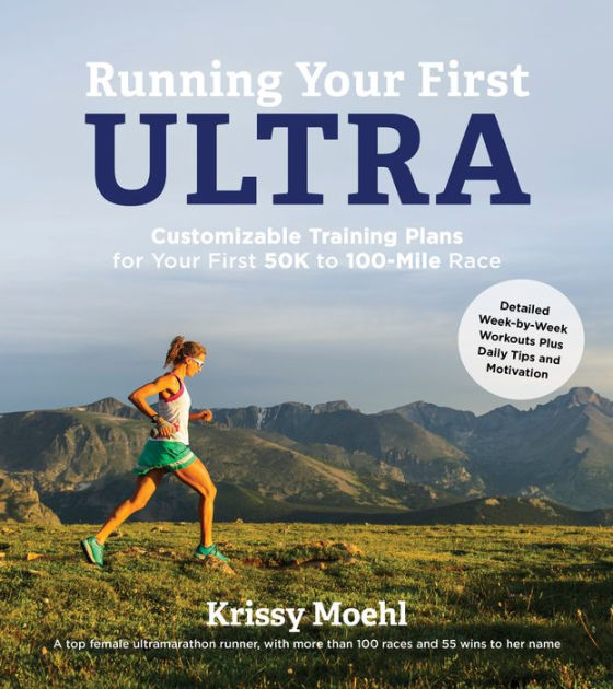 Running Your First Ultra: Customizable Training Plans for Your First ...