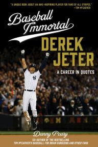 Title: Baseball Immortal Derek Jeter: A Career in Quotes, Author: Danny Peary