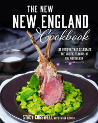 Title: The New New England Cookbook: 125 Traditional Dishes, Author: Stacy Cogswell