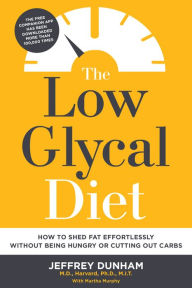 Title: The Low Glycal Diet: How to Shed Fat Effortlessly Without Being Hungry or Cutting Out Carbs, Author: Jeffrey Dunham