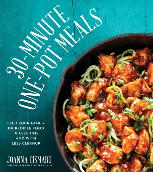 30-Minute One-Pot Meals: Feed Your Family Incredible Food Less Time and With Cleanup