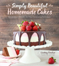 Title: Simply Beautiful Homemade Cakes: Extraordinary Recipes and Easy Decorating Techniques, Author: Lindsay Conchar