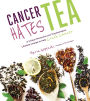 Cancer Hates Tea: A Unique Preventive and Transformative Lifestyle Change to Help Crush Cancer