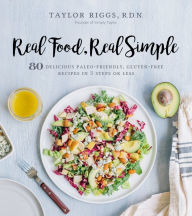 Title: Real Food, Real Simple: 80 Delicious Paleo-Friendly, Gluten-Free Recipes in 5 Steps or Less, Author: Fran Rohr