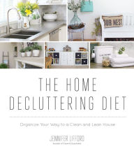 Title: The Home Decluttering Diet: Organize Your Way to a Clean and Lean House, Author: Jennifer Lifford