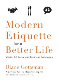 Title: Modern Etiquette for a Better Life: Master All Social and Business Exchanges, Author: Diane Gottsman
