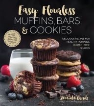 Title: Easy Flourless Muffins, Bars & Cookies: Delicious Recipes for Healthy, Portable Gluten-Free Snacks, Author: Amanda Drozdz