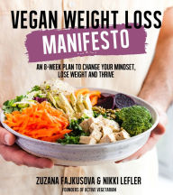 Title: Vegan Weight Loss Manifesto: An 8-Week Plan to Change Your Mindset, Lose Weight and Thrive, Author: Zuzana Fajkusova