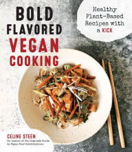 Title: Bold Flavored Vegan Cooking: Healthy Plant-Based Recipes with a Kick, Author: Celine Steen