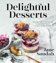 Title: Delightful Desserts: The Secrets to Achieving Incredible Flavor in Your Sweet Treats, Author: Jane Soudah