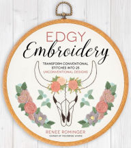 Title: Edgy Embroidery: Transform Conventional Stitches into 25 Unconventional Designs, Author: Renee Rominger