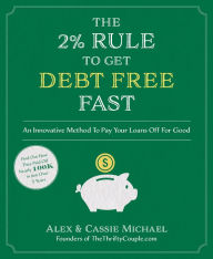 Title: The 2% Rule to Get Debt Free Fast: An Innovative Method To Pay Your Loans Off For Good, Author: Alex Michael