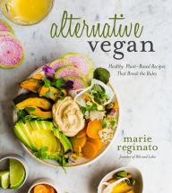 Title: Alternative Vegan: Healthy Plant-Based Recipes That Break the Rules, Author: Marie Reginato
