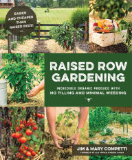 Title: Raised Row Gardening: Incredible Organic Produce with No Tilling and Minimal Weeding, Author: Jim & Mary Competti